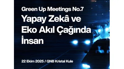 GreenUp Meetings No.7 “Yapay Zekâ ve Eko Akıl Çağında