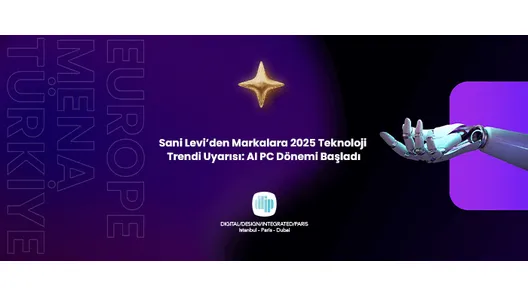 Sani Levi’den Markalara 2025 Teknoloji Trendi Uyarısı