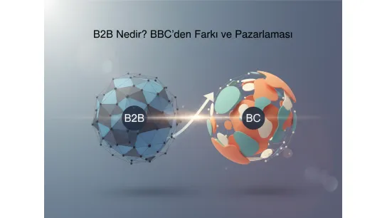 B2B Nedir? B2C Farkı ve B2B Pazarlama