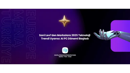 Sani Levi’den Markalara 2025 Teknoloji Trendi Uyarısı