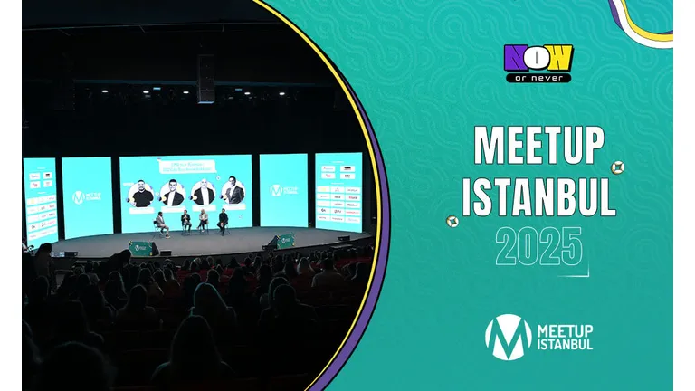 Meetup Istanbul 2025 “Now or Never” Temasıyla Pazarlama ve